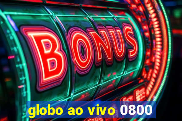 globo ao vivo 0800
